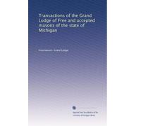 Transactions of the Grand Lodge of Free and accepted masons of the state of Michigan: Volume 10