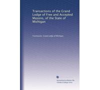 Transactions of the Grand Lodge of Free and Accepted Masons, of the State of Michigan: Volume 14