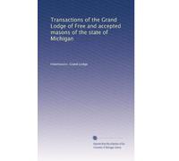 Transactions of the Grand Lodge of Free and accepted masons of the state of Michigan: Volume 4
