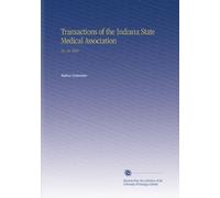 Transactions of the Indiana State Medical Association: No. 45 1894
