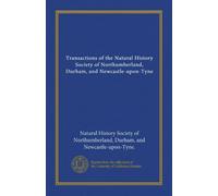Transactions of the Natural History Society of Northumberland, Durham, and Newcastle-upon-Tyne