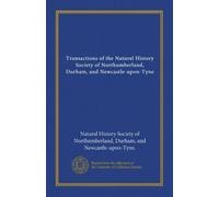 Transactions of the Natural History Society of Northumberland, Durham, and Newcastle-upon-Tyne
