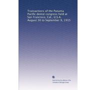 Transactions of the Panama Pacific dental congress held at San Francisco, Cal., U.S.A. August 30 to September 9, 1915: Volume 2
