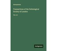 Transactions of the Pathological Society of London: Vol. 10
