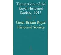 Transactions of the Royal Historical Society, 1913