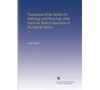 Transactions of the Section On Pathology and Physiology of the American Medical Association at the Annual Session: 1921