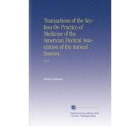 Transactions of the Section On Practice of Medicine of the American Medical Association of the Annual Session.: 1916