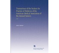 Transactions of the Section On Practice of Medicine of the American Medical Association of the Annual Session.: 1915