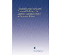 Transactions of the Section On Practice of Medicine of the American Medical Association of the Annual Session: 1921