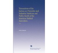 Transactions of the Section on Preventive and Industrial Medicine and Public Health of the American Medical Association.: 1921