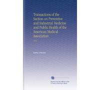 Transactions of the Section on Preventive and Industrial Medicine and Public Health of the American Medical Association: 1916