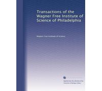 Transactions of the Wagner Free Institute of Science of Philadelphia: Volume 4