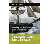 Transatlantic: Chains Across the Ocean: Unveiling the Human Tragedy of the Transatlantic Slave Trade