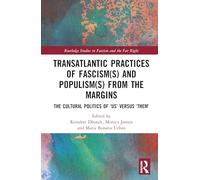 Transatlantic Practices of Fascism(s) and Populism(s) from the Margins: The Cultural Politics of “Us” versus “Them” (Routledge Studies in Fascism and the Far Right)