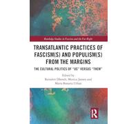 Transatlantic Practices of Fascism(s) and Populism(s) from the Margins: The Cultural Politics of “Us” versus “Them” (Routledge Studies in Fascism and the Far Right)