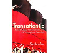 Transatlantic: Samuel Cunard, Isambard Brunel, and the Great Atlantic Steamships