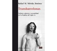 Transbarcelonas: Cultura Genero Y Sexualidad En La España Del Siglo Xx