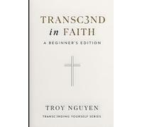Transc3nd in Faith: Beginners Edition: Foundations Every New Believer Should Know