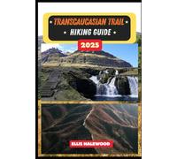 Transcaucasian Trail Hiking Guide 2025: 23 (TrailWise: The 2025 Hiking Series)