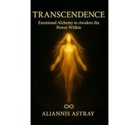 Transcendence: Emotional alchemy to awaken the power within you