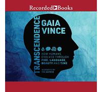 Transcendence: How Humans Evolved Through Fire, Language, Beauty, and Time