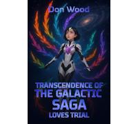 Transcendence Of The Galactic Saga: Loves Trial