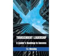 Transcendent Leadership: A Leader's Roadmap to Success: 1 (Transformative Leadership)
