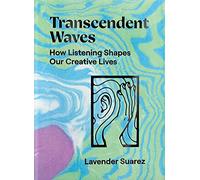 Transcendent Waves: How Listening Shapes Our Creative Lives