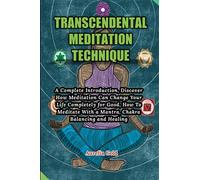 Transcendental Meditation Technique: A Complete Introduction, Discover How Meditation Can Change Your Life Completely for Good, How To Meditate With a Mantra, Chakra Balancing and Healing