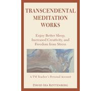 Transcendental Meditation Works: Enjoy Better Sleep, Increased Creativity, and Freedom from Stress