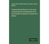 Transcendental Physics. An Account of Experimental Investigations from the Scientific Treatises of Johann Carl Zöllner