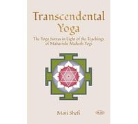 Transcendental Yoga: The Yoga Sutras in Light of the Teachings of Maharishi Mahesh Yogi
