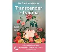 Transcender le trauma: Prendre en charge les traumas complexes avec l'IFS