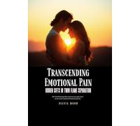 Transcending Emotional Pain: Hidden Gifts in Twin Flame Separation (Twin Flame Separation Emotions)