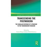 Transcending the Postmodern: The Singular Response of Literature to the Transmodern Paradigm (Routledge Studies in Contemporary Literature)