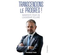 Transcendons le progres ! : manifeste pour un leadership eclaire