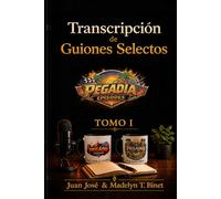 Transcripción de Guiones Selectos: Tomo I: 1 (Guiones Selectos (Pegádia Podcast))