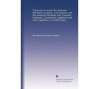 Transcript of record. Pan American Petroleum Company, a corporation, and Pan American Petroleum and Transport Company, a corporation, appellants and ... cross-appellant. Upon appeal and...: Volume 1