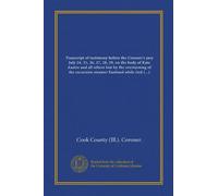 Transcript of testimony before the Coroner's jury July 24, 25, 26, 27, 28, 29, on the body of Kate Austin and all others lost by the overturning of ... Clark and S. Water streets in the city of...