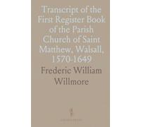 Transcript of the First Register Book of the Parish Church of Saint Matthew, Walsall, 1570-1649