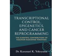 Transcriptional Control, Epigenetics, And Cancer Reprogramming: The Scientific Contributions Of Kazunari Kazushige Yokoyama