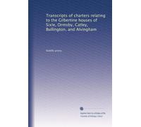 Transcripts of charters relating to the Gilbertine houses of Sixle, Ormsby, Catley, Bullington, and Alvingham