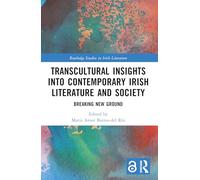 Transcultural Insights into Contemporary Irish Literature and Society: Breaking New Ground (Routledge Studies in Irish Literature)