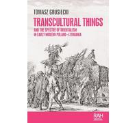 Transcultural things and the spectre of Orientalism in early modern Poland-Lithuania (Rethinking Art's Histories)