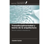 Transdisciplinariedad y teoría de la arquitectura: Discursos, conflictos e interpretaciones