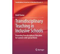 Transdisciplinary Teaching in Inclusive Schools: Promoting Transdisciplinary Education for Learners with Special Needs: 8 (Transdisciplinary Perspectives in Educational Research)