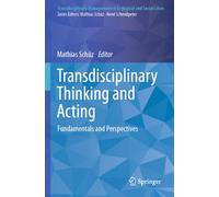 Transdisciplinary Thinking and Acting: Fundamentals and Perspectives (Transdisciplinary Management of Ecological and Social Crises)