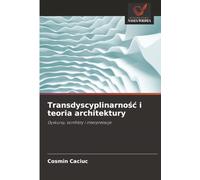Transdyscyplinarność i teoria architektury: Dyskursy, konflikty i interpretacje