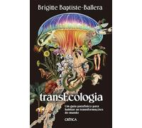 Transecologia: Um guia patafísico para habitar as transformações do mundo