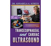 Transesophageal and Cardiac Ultrasound: The Complete Perioperative Guide: From Basic Views to Advanced Hemodynamic Assessment for Anesthesiologists, ... Cardiologists (The Ultrasound Mastery Series)